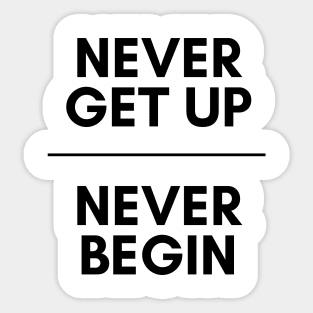 Never get up, Never begin Sticker